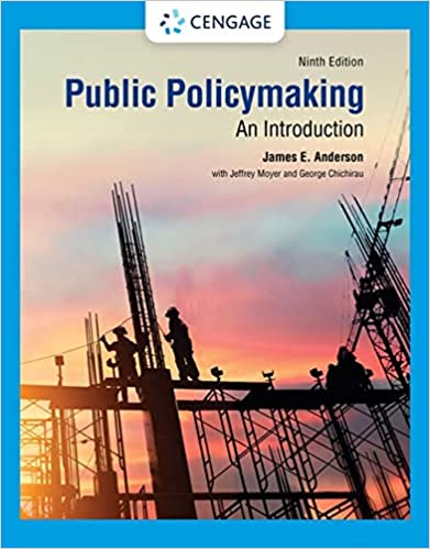 Public Policymaking 9th Edition  by James E. Anderson, Jeffrey Moyer , George Chichirau 