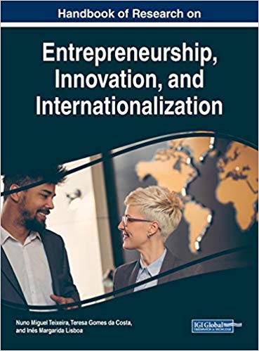 Handbook of Research on Entrepreneurship, Innovation, and Internationalization by Nuno Miguel Teixeira , Teresa Gomes da Costa , Inês Margarida Lisboa 