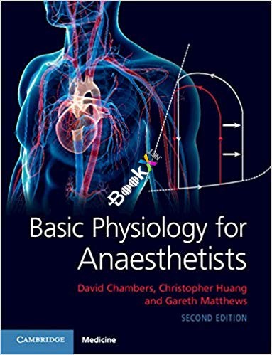 Basic Physiology for Anaesthetists 2nd Edition by David Chambers, Christopher Huang , Gareth Matthews 