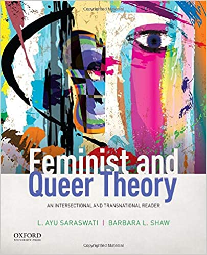 Feminist and Queer Theory An Intersectional and Transnational Reader by L. Ayu Saraswati , Barbara L. Shaw 