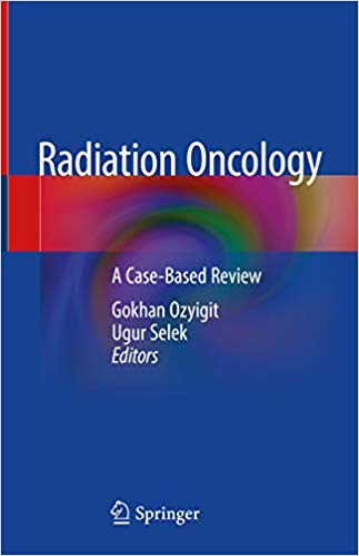 Radiation Oncology: A Case-Based Review by Gokhan Ozyigit , Ugur Selek 
