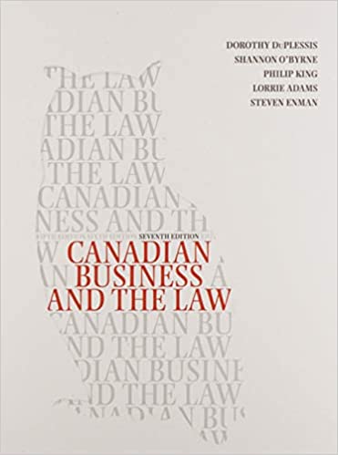 Canadian Business and the Law 7th Canadian Edition by Dorothy Duplessis , Shannon O rne , Philip King , Lorrie Adams , Steve Enman 