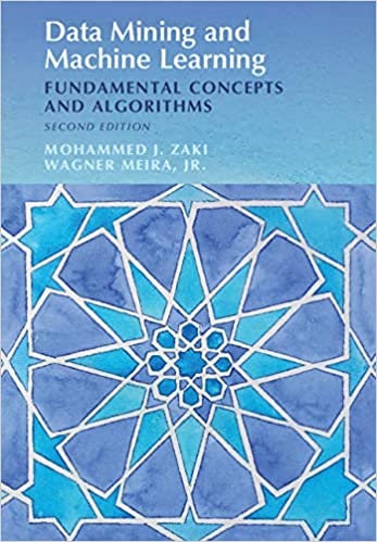 Data Mining and Machine Learning Fundamental Concepts and Algorithms 2nd edition by Mohammed J. Zaki , Wagner Meira, Jr 