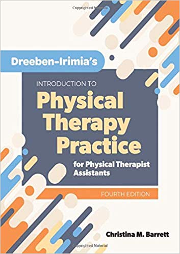 Dreeben-Irimias Introduction to Physical Therapy Practice for Physical Therapist Assistants 4th Edition by Christina M. Barrett 