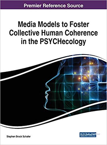 Media Models to Foster Collective Human Coherence in the PSYCHecology by Stephen Brock Schafer 