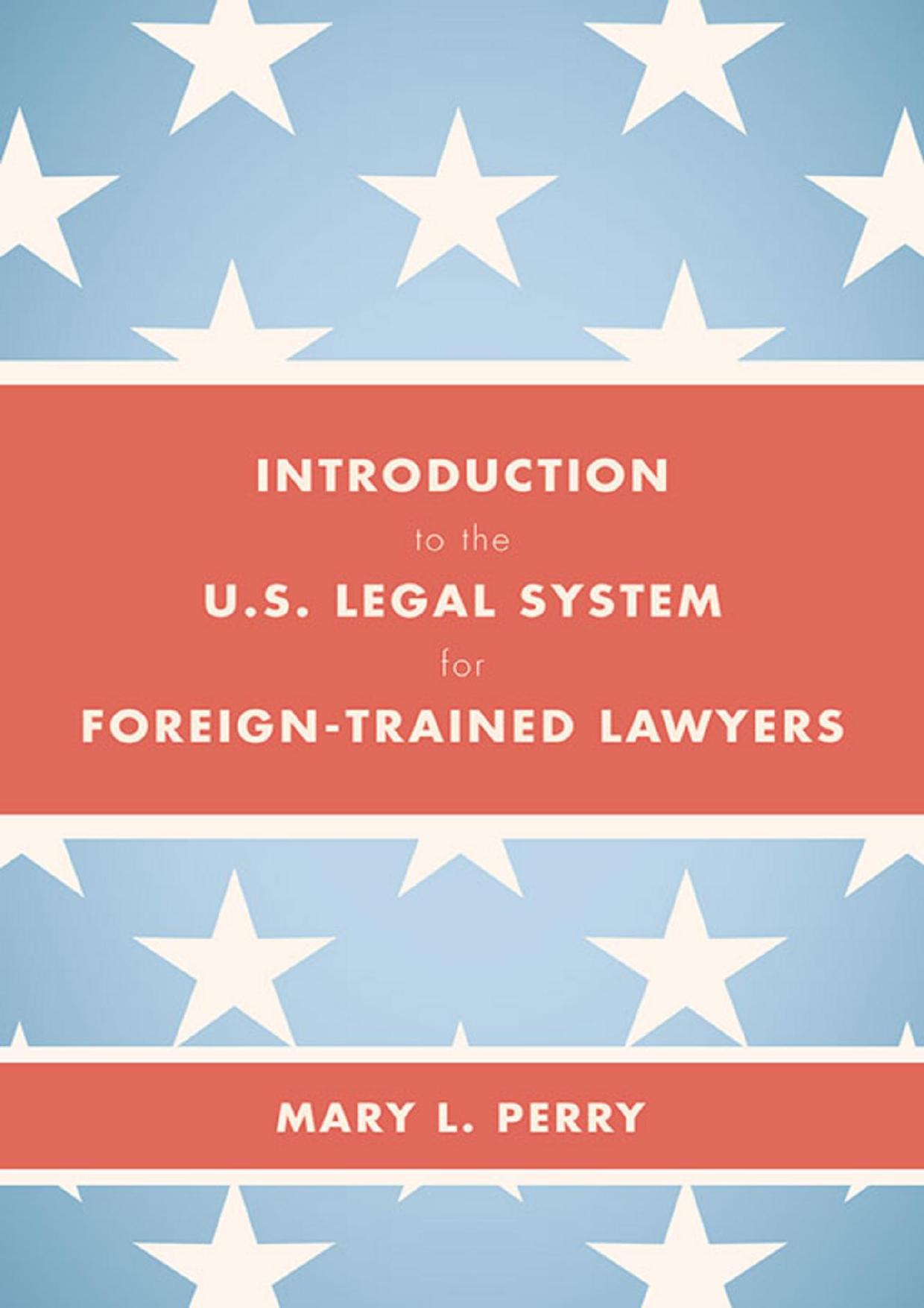 Introduction to the U.S. Legal System for Foreign-Trained Lawyers  by Mary L. Perry