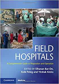 Field Hospitals: A Comprehensive Guide to Preparation and Operation by Elhanan Bar-On , Kobi Peleg , Yitshak Kreiss 