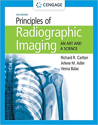 Principles of Radiographic Imaging An Art and a Science, 6th Edition by Richard R. Carlton , Arlene M. Adler , Vesna Balac 