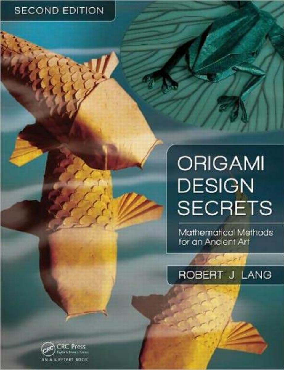 Origami Design Secrets Mathematical Methods For An Ancient Art Second