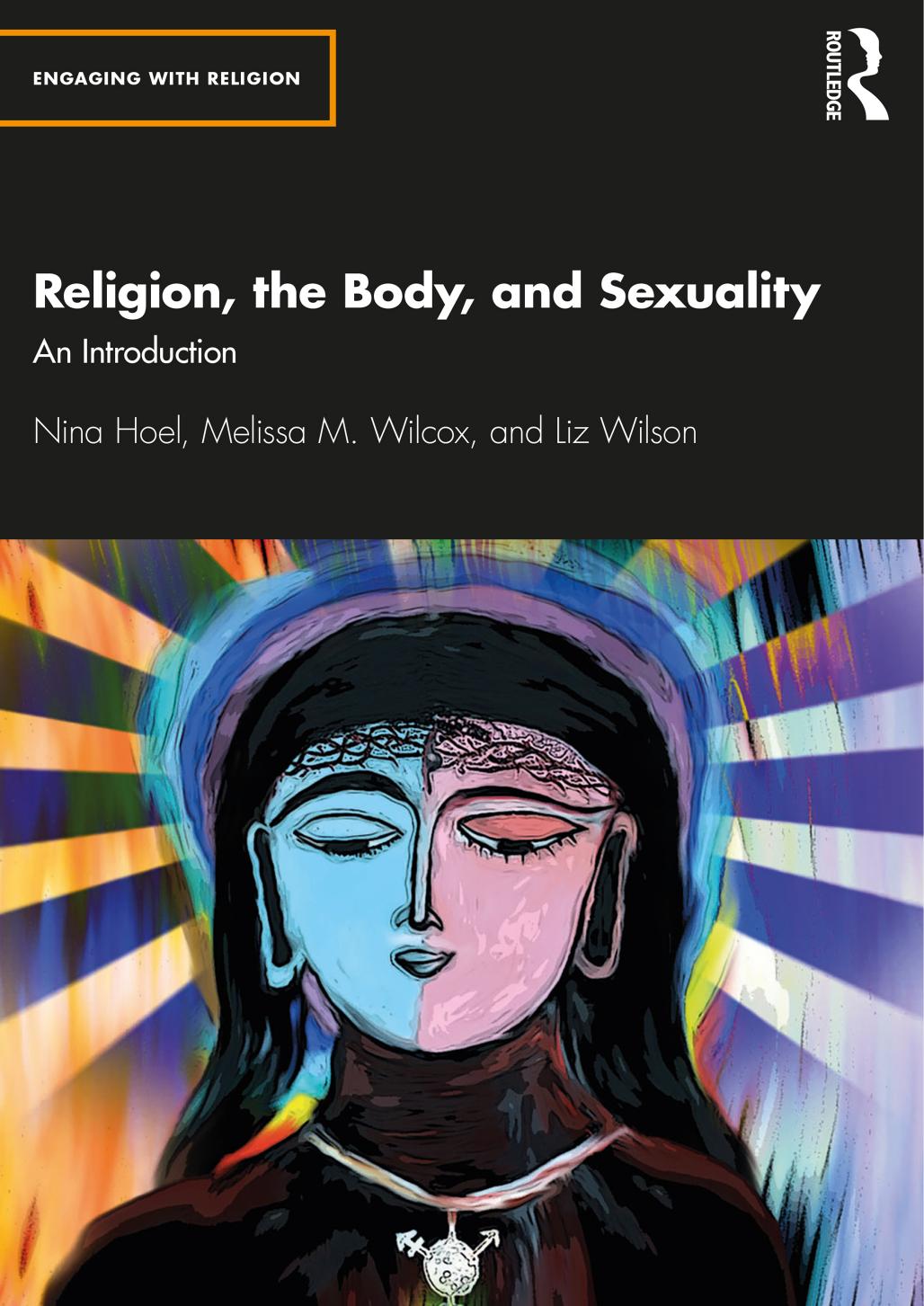 Religion, the Body, and Sexuality: An Introduction (Engaging with Religion) 1st Edition by Nina Hoel , Melissa M. Wilcox , Liz Wilson 
