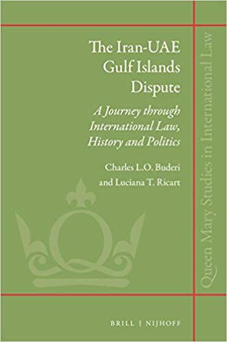 The Iran-UAE Gulf Islands Dispute (Queen Mary Studies in International Law) by Charles L.Q. Buderi, Luciana T. Ricart