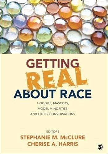 Getting Real About Race: Hoodies, Mascots, Model Minorities, and Other Conversations by Stephanie M. McClure 