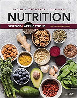 Nutrition Science and Applications Third Canadian Edition  by Lori A. Smolin , Mary B. Grosvenor , Debbie Gurfinkel 