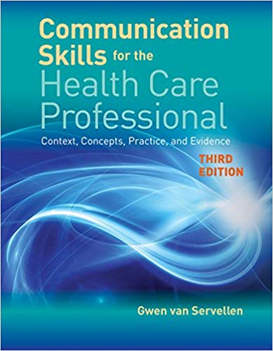 Communication Skills for the Health Care Professional: Context, Concepts, Practice, and Evidence 3rd Edition by Gwen van Servellen 