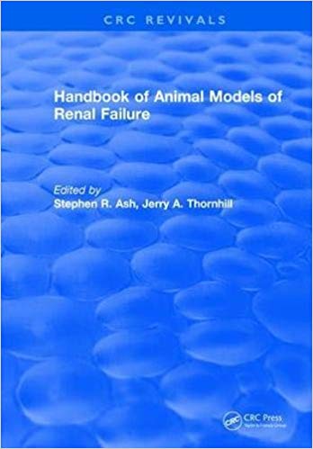 Handbook of Animal Models of Renal Failure by Stephen R. Ash 