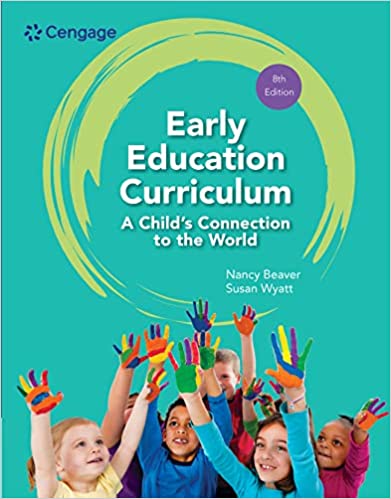 Early Education Curriculum A Childs Connection to the World 8th Edition by Nancy Beaver , Susan Wyatt 
