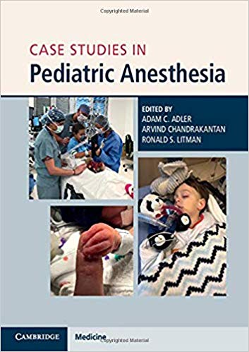 Case Studies in Pediatric Anesthesia by Adam C. Adler , Arvind Chandrakantan , Ronald S. Litman 