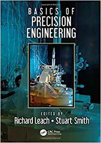 Basics of Precision Engineering by Richard Leach , Stuart T. Smith 