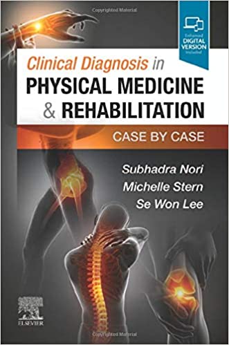 Clinical Diagnosis in Physical Medicine  and  Rehabilitation by Subhadra Nori MD, Michelle Stern MD , Se Won Lee MD 