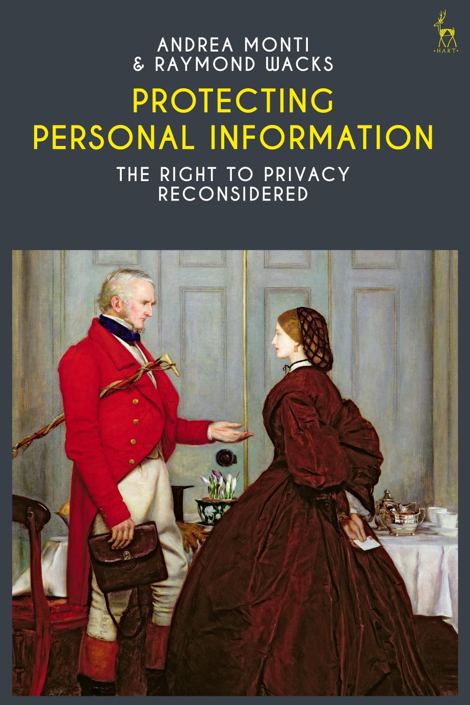 Protecting Personal Information: The Right to Privacy Reconsidered 1st Edition  by Monti, Andrea; Wacks, Raymond
