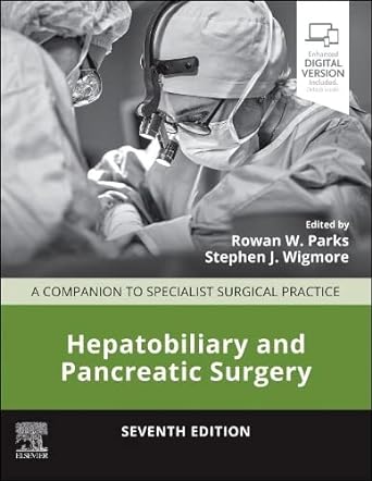 Hepatobiliary and Pancreatic Surgery: A Companion to Specialist Surgical Practice 7th Edition by Rowan W. Parks , Stephen J. Wigmore , Simon Paterson-Brown , O. James Garden 