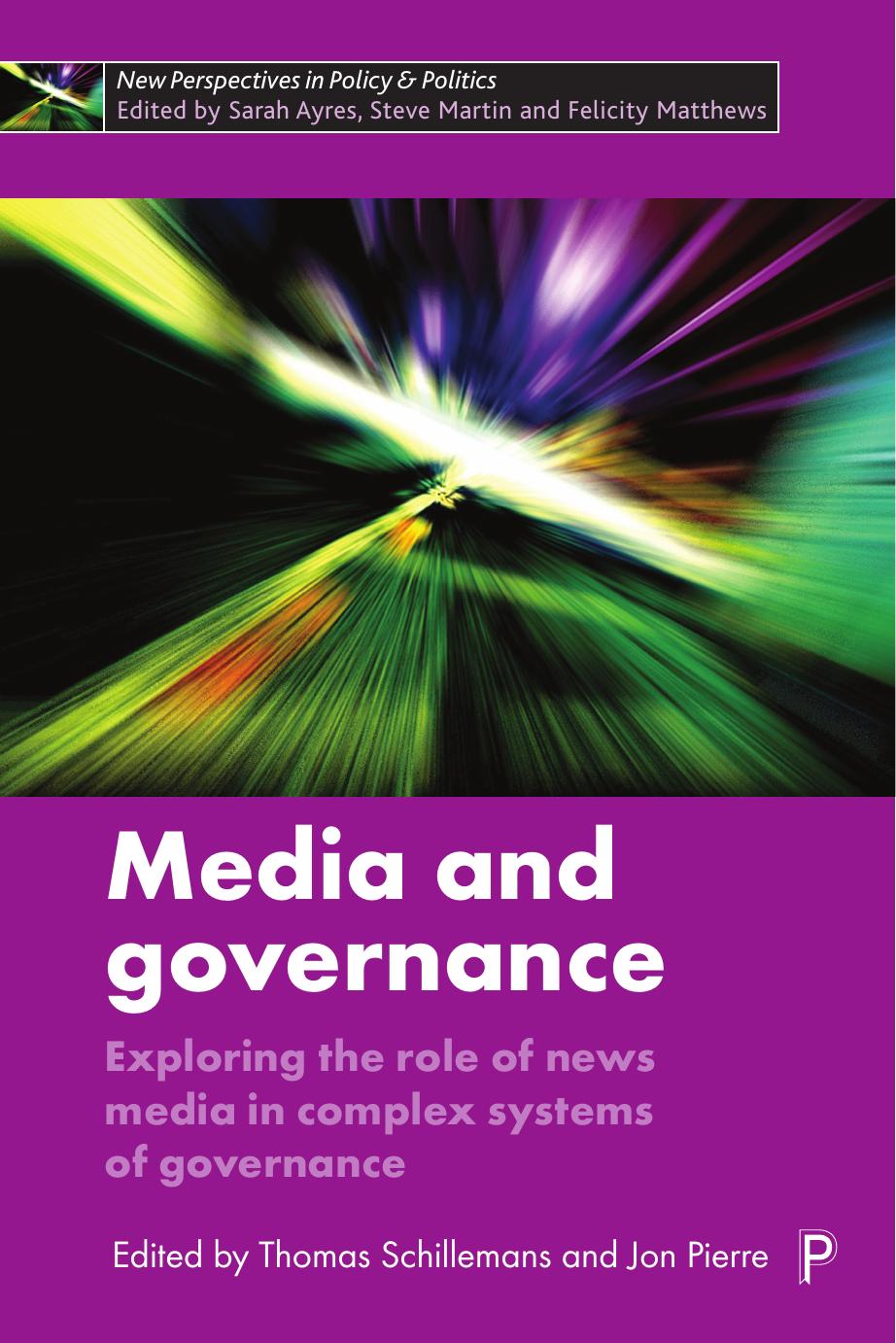 Media and Governance Exploring the Role of News Media in Complex Systems of Governance -  by Schillemans, Thoma
