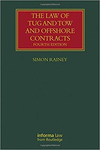 The Law of Tug and Tow and Offshore Contracts 4th Edition by Simon Rainey 