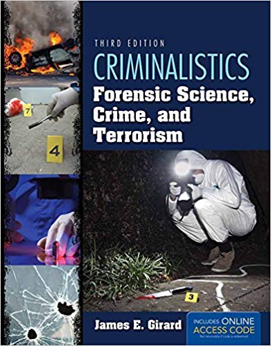 Criminalistics: Forensic Science, Crime, and Terrorism 3th Edition by James E. Girard 