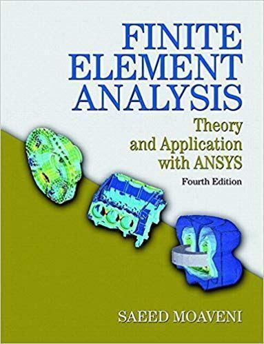 Finite Element Analysis: Theory and Application with ANSYS 4th Edition by Saeed Moaveni
