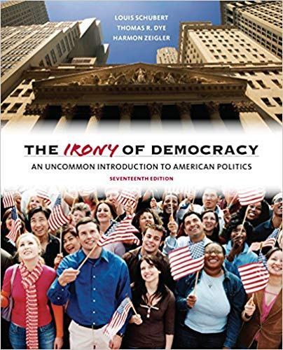 The Irony of Democracy: An Uncommon Introduction to American Politics 17th Edition by  Louis Schubert