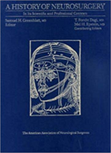 A History of Neurosurgery by Samuel Greenblatt , T. Dagi , Mel Epstein 