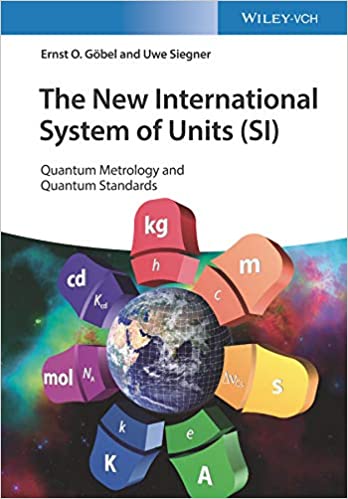 The New International System of Units (SI): Quantum Metrology and Quantum Standards by Ernst O. Gobel, Uwe Siegner