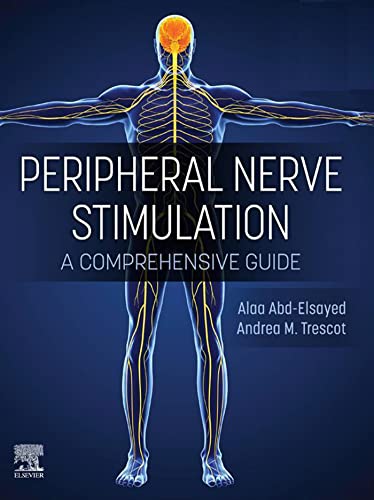 Peripheral Nerve Stimulation A COMPREHENSIVE GUIDE - E-Book by Alaa Abd-Elsayed , Andrea Trescot 