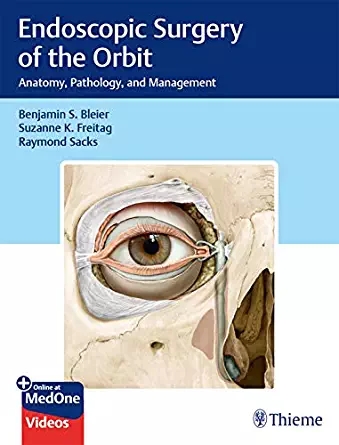 Endoscopic Surgery of the Orbit: Anatomy, Pathology, and Management + VIDEOS by Benjamin S. Bleier , Suzanne K. Freitag , Raymond Sacks 