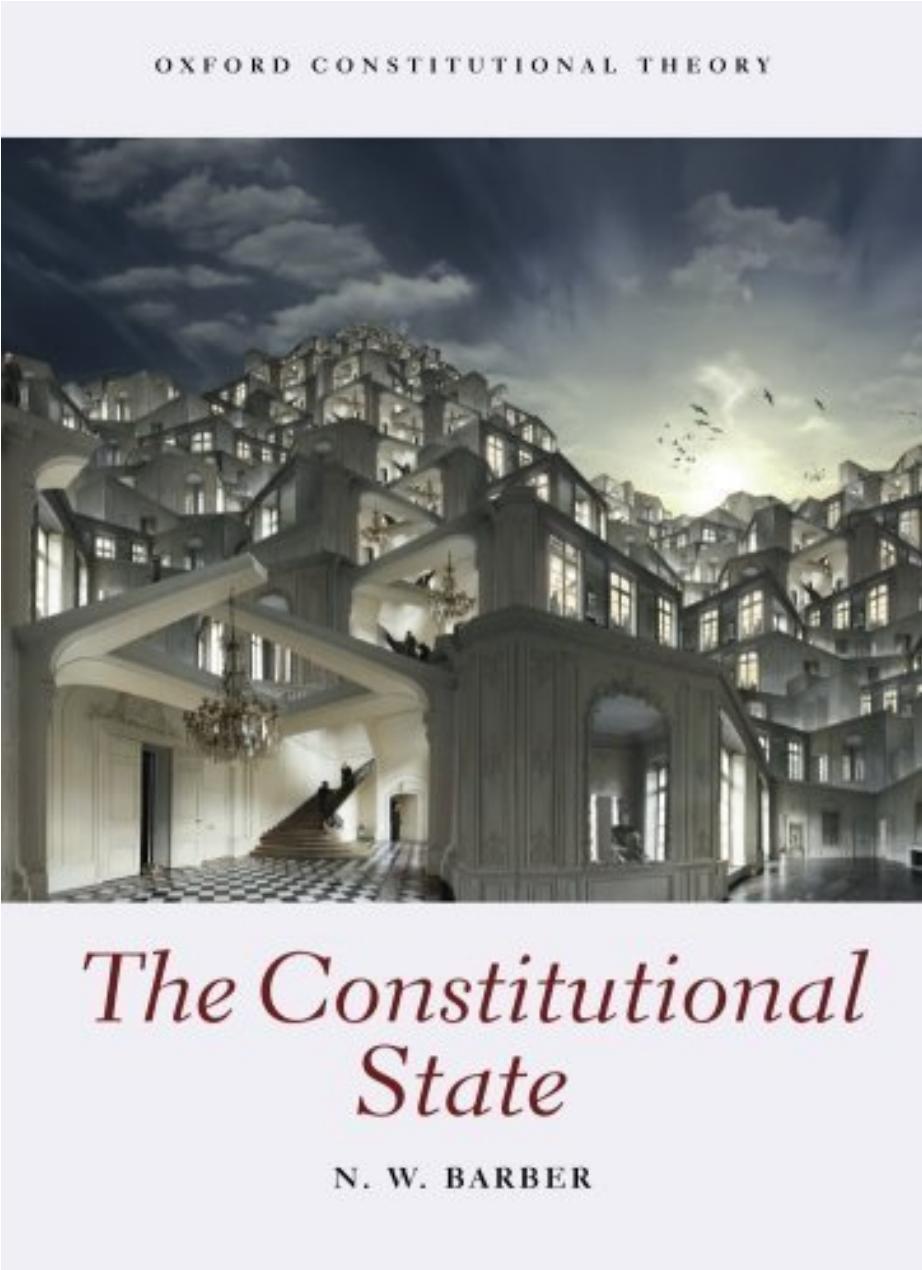 The Constitutional State (Oxford Constitutional Theory) 1st Edition by  N.W. Barber 