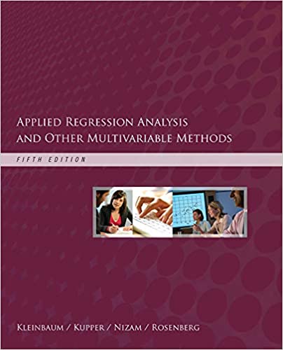 Applied Regression Analysis and Other Multivariable Methods 5th Edition by David G. Kleinbaum, Lawrence L. Kupper, Azhar Nizam, Eli S. Rosenberg