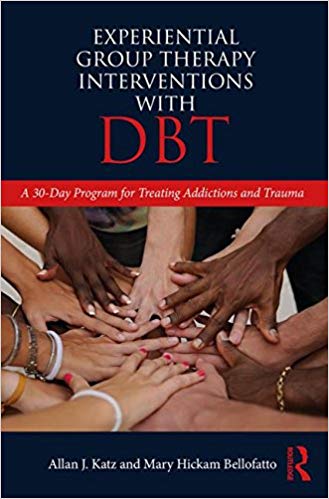 Experiential Group Therapy Interventions with DBT by Allan J. Katz , Mary Hickam Bellofatto 