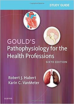 Study Guide for Gould’s Pathophysiology for the Health Professions by  Robert J. Hubert , Karin C. VanMeter 