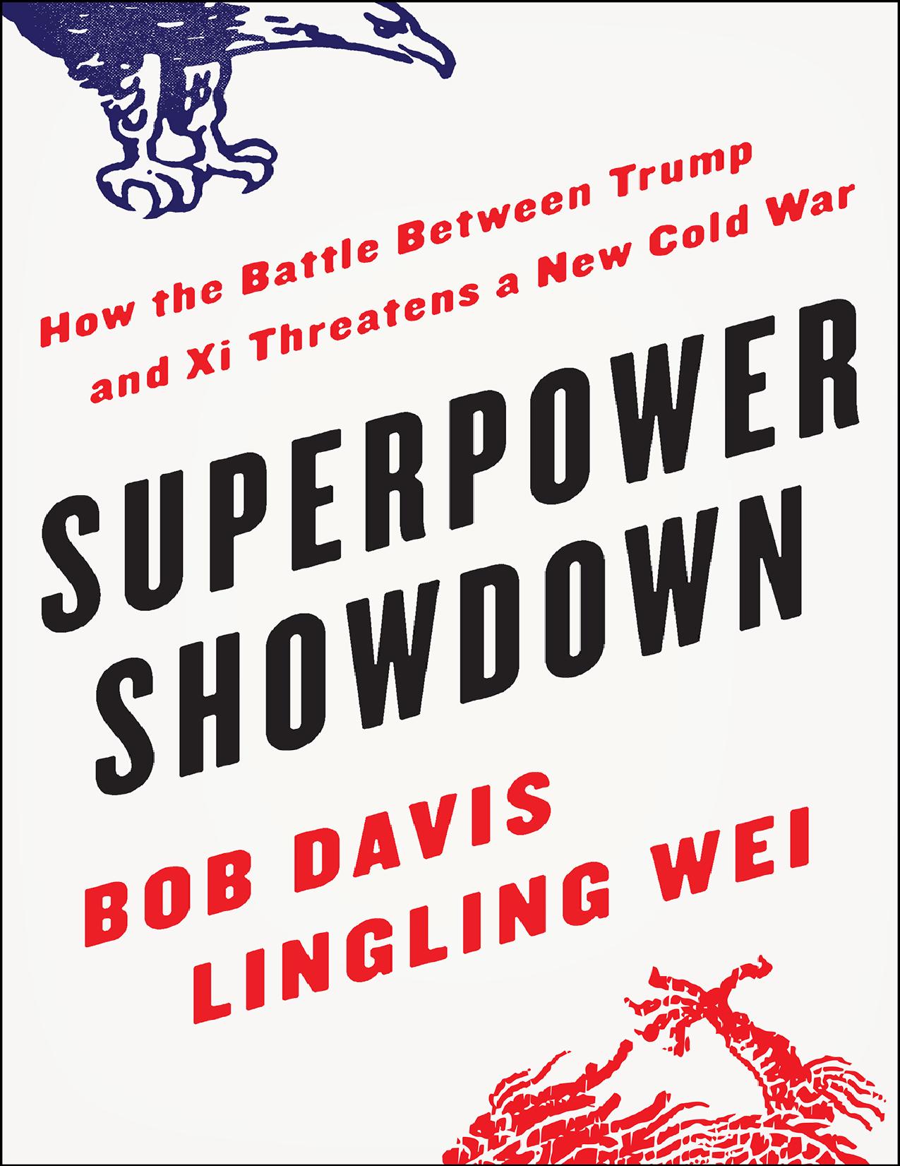 Superpower Showdown_ How the Battle Between Trump and Xi Threatens a New Cold War - by  Bob Davis