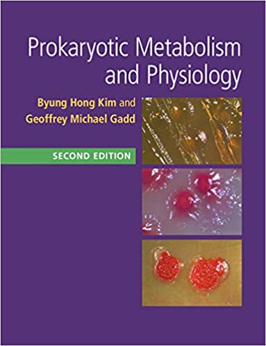 Prokaryotic Metabolism and Physiology SECOND EDITION by ung Hong Kim , Geoffrey Michael Gadd 