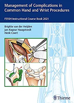 Management of Complications in Common Hand and Wrist Procedures by Brigitte van der Heijden , Jan-Ragnar Haugstvedt , Henk Coert 