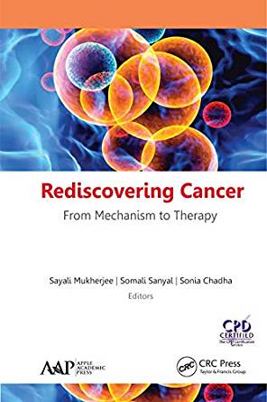 Rediscovering Cancer From Mechanism to Therapy by Sayali Mukherjee , Somali Sanyal , Sonia Chadha 