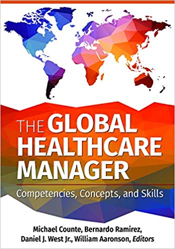 The Global Healthcare Manager Competencies, Concepts, and Skills by Michael Counte , Bernardo Ramirez , Daniel J. West Jr. , William Aaronson 