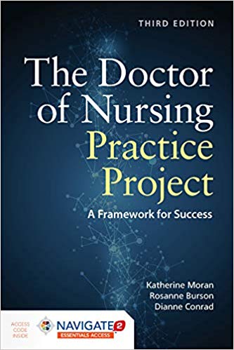 The Doctor of Nursing Practice Project 3rd Edition by Katherine J. Moran , Rosanne Burson , Dianne Conrad 