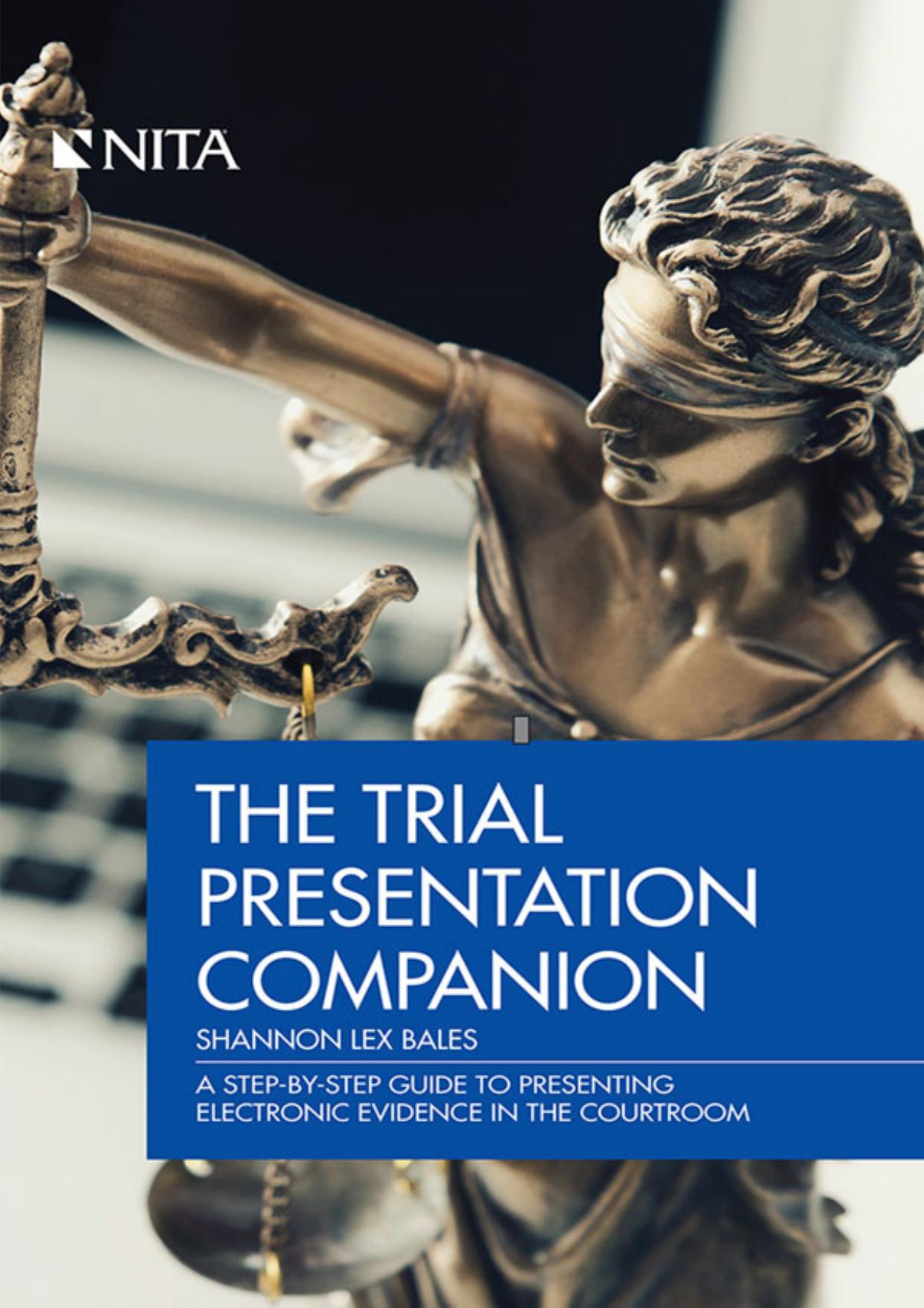 The Trial Presentation Companion: A Step-By-Step Guide to Presenting Electronic Evidence in the Courtroom  by Shannon Lex Bales
