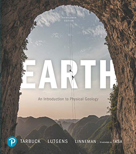 Earth An Introduction to Physical Geology 13th Edition by Edward J. Tarbuck , Frederick K. Lutgens , Dennis G. Tasa , Scott Linneman 