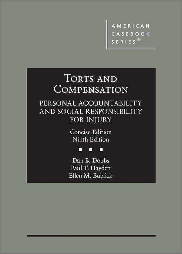 Torts and Compensation, Personal Accountability and Social Responsibility for Injury, Concise 9th Edition by Dan Dobbs , Paul Hayden , Ellen Bublick 