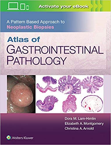 Atlas of Gastrointestinal Pathology: A Pattern Based Approach to Neoplastic Biopsies (PDF+EPUB) by Christina Arnold M.D. , Dora Lam-Himlin M.D. , Elizabeth A. Montgomery MD 