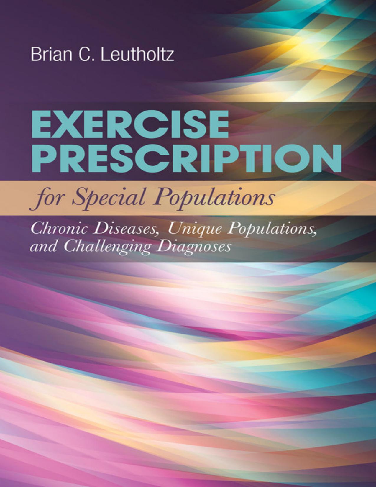 Exercise Prescription for Special Populations: Chronic Disease, Unique Populations, and Challenging Diagnosis 1st Edition by  Brian C Leutholtz 
