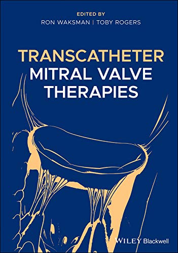 Transcatheter Mitral Valve Therapies by Ron Waksman , ToRogers , Ted Feldman 